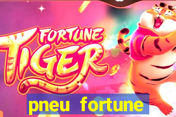 pneu fortune reclame aqui